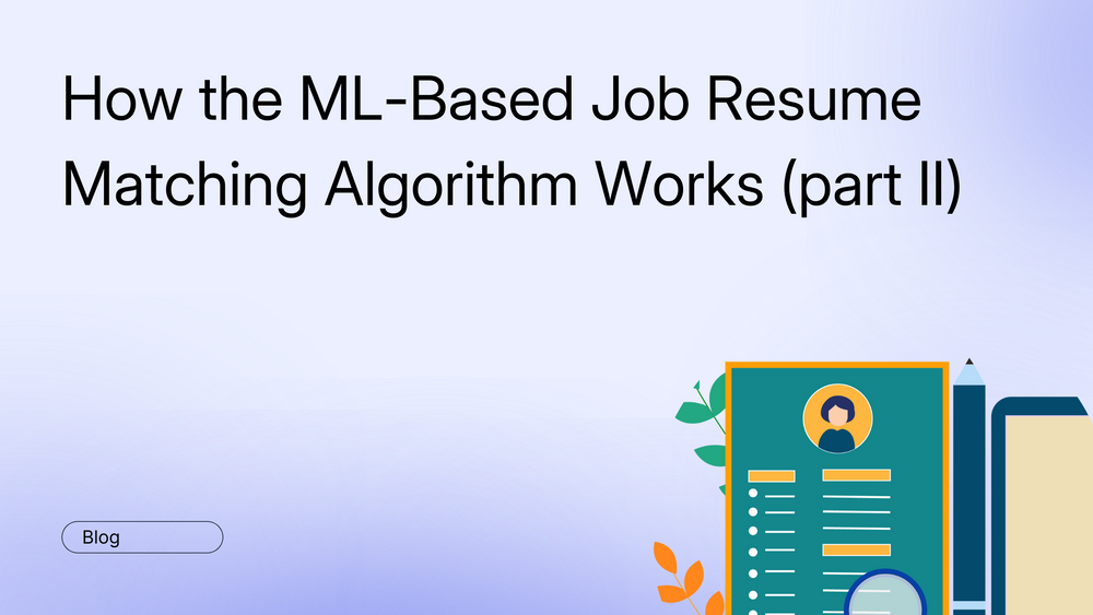 How the ML-Based Job Resume Matching Algorithm Works (part II 